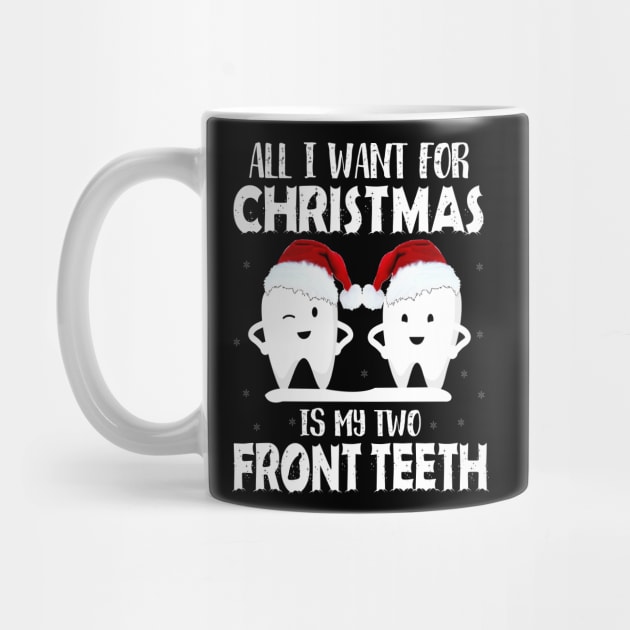 ALL I WANT FOR CHRISTMAS IS TWO FRONT TEETH by CoolTees